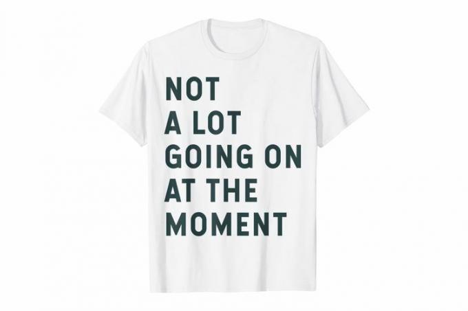 NON MOLTO SUCCEDENDO AL MOMENTO T-Shirt