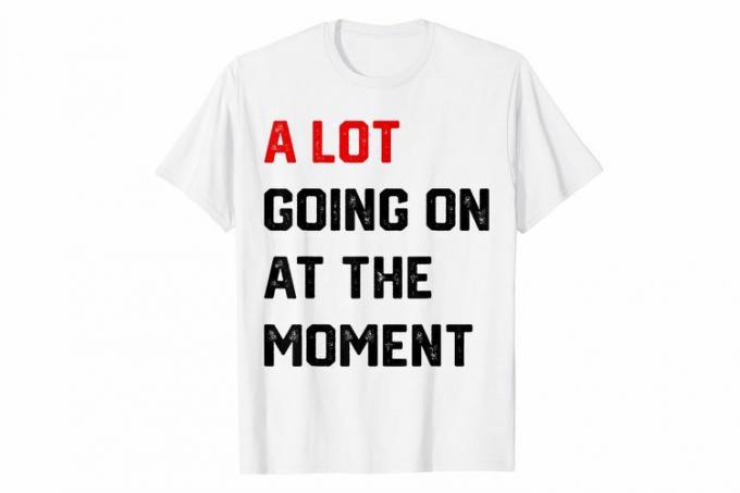 A Lot going on at The Moment シャツ Tシャツ